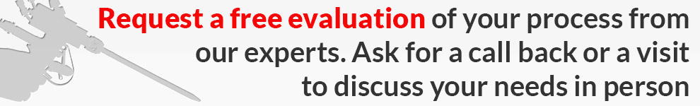 Request a free evaluation of your process from our experts. Ask for a call back or a visit to discuss you needs in person